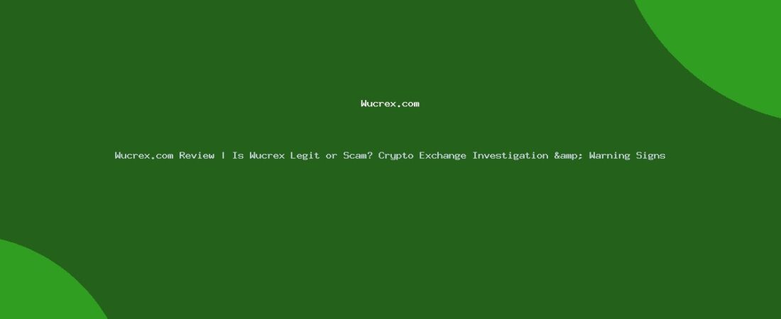 Wucrex.com Review | Is Wucrex Legit or Scam? Crypto Exchange Investigation & Warning Signs